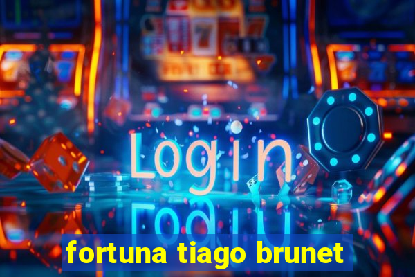 fortuna tiago brunet